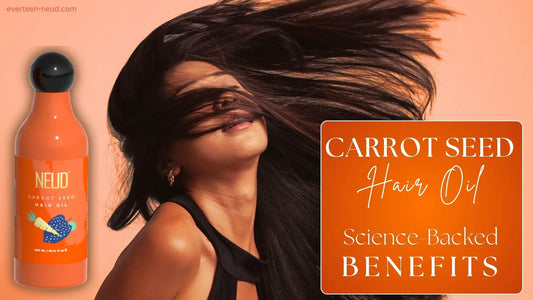 Blog: Carrot Seed Oil for Hair: Science-Backed Benefits, and How to Use It - everteen-neud.com