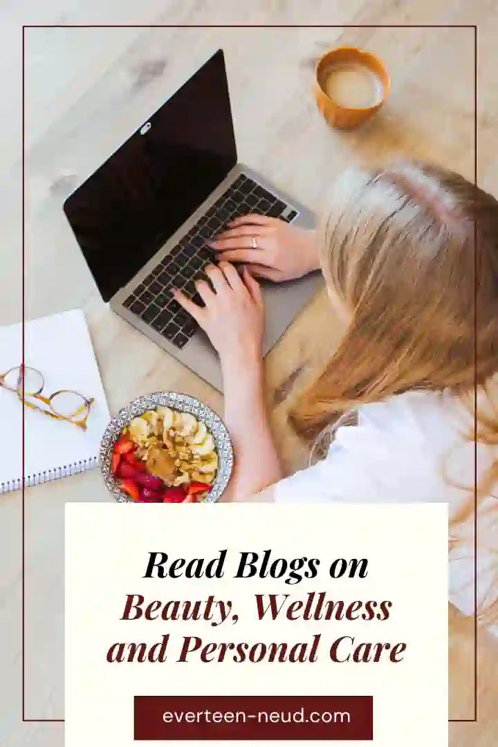 Read blogs on feminine hygiene, beauty, personal care, natural wellness and men's health - everteen-neud.com